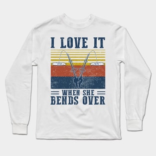 I Love It When She Bends Over Fishing Vintage Shirt Long Sleeve T-Shirt